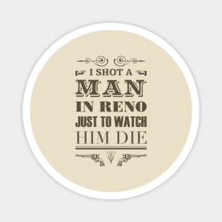 I Shot a Man in Reno Magnet